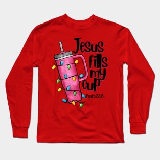 Jesus Fills My Cup Stanley Tumbler inspired funny Christmas Long Sleeve T-Shirt